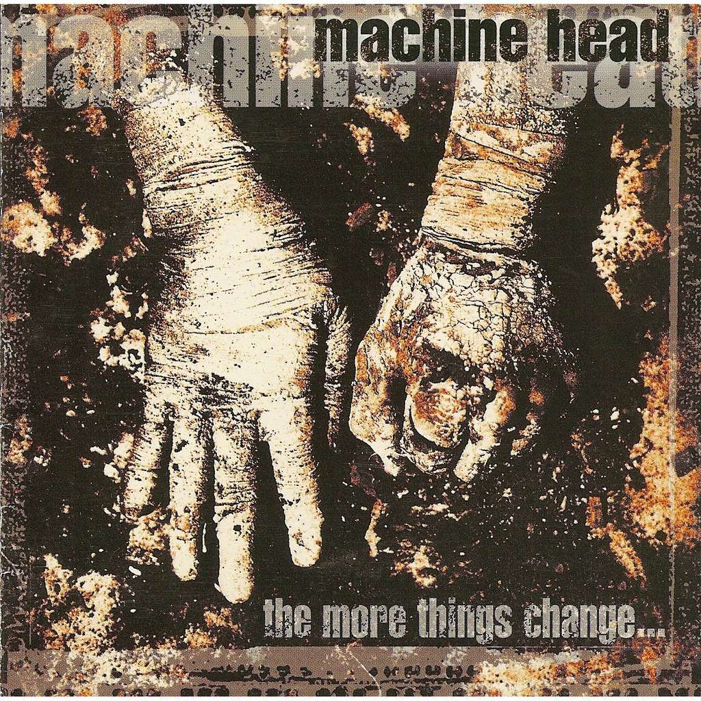 MACHINE HEAD MORE THINGS CHANGE
