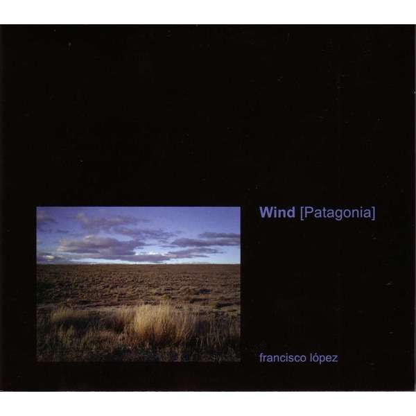 FRANCISCO LOPEZ 『WIND [PATAGONIA]』 Francisco López (musician