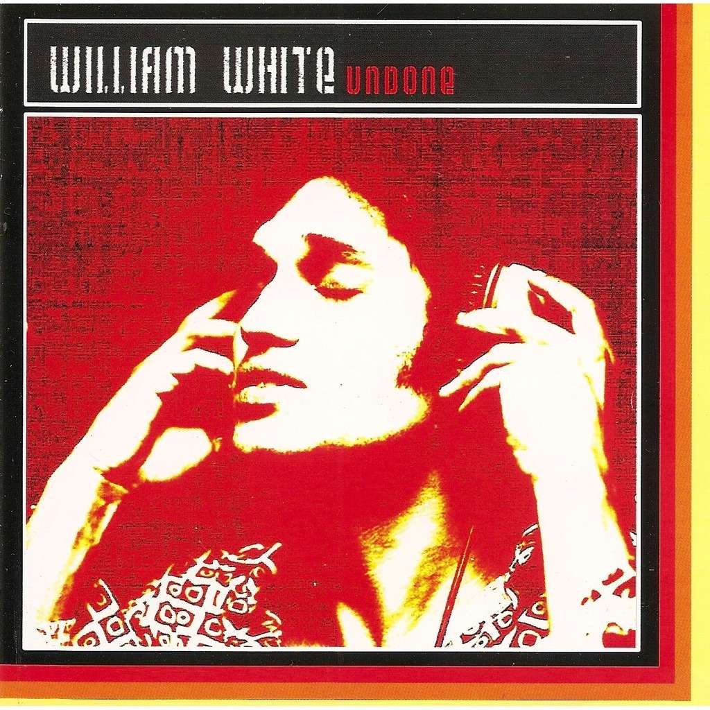 WILLIAM WHITE Undone