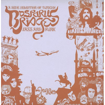  Bosporus Bridges (various)  -  a wide selection of turkish jazz and funk 1968-1978 