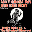 WALLY JUMP JR. & CRIMINAL ELEMENT - ain’t gonna pay one red cent - 3mix - Disque Maxi 45T