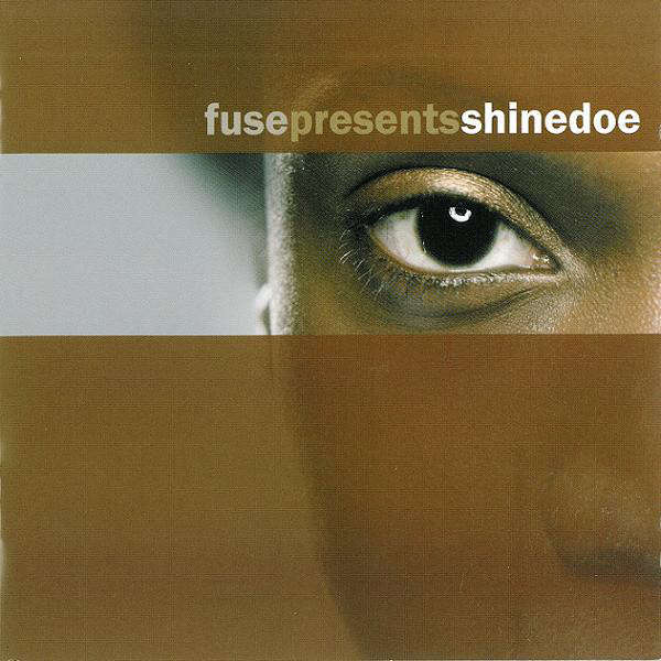 Shinedoe (feat. DJ Bone , Ron Trent, Gui Boratto ) Fuse Presents Shinedoe