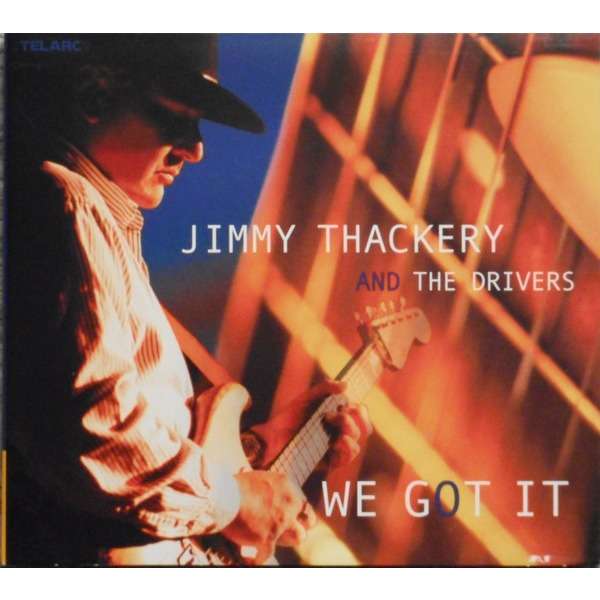 Jimmy Thackery & The Drivers We Got It