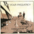 NOT YOUR FREQUENCY - Communication By Transfusion - Disque CD
