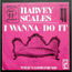 HARVEY SCALES - I Wanna Do It - 7inch (SP)
