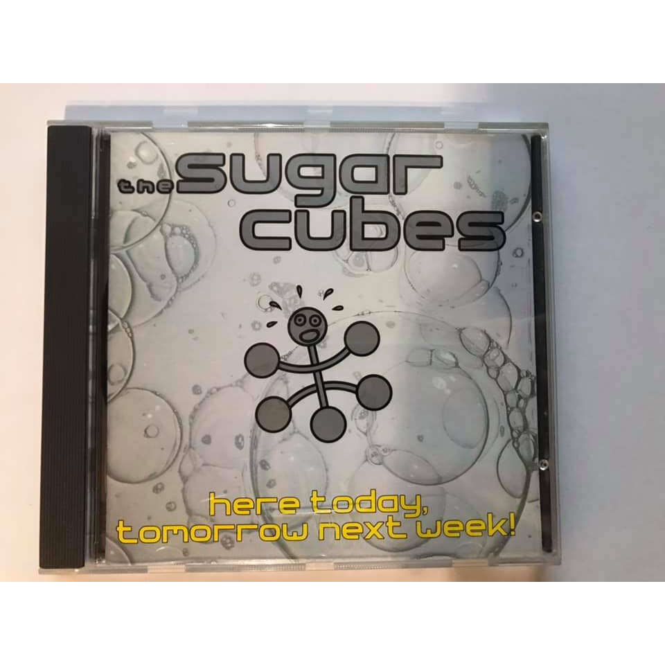 sugarcubes here today , tomorrow next week !