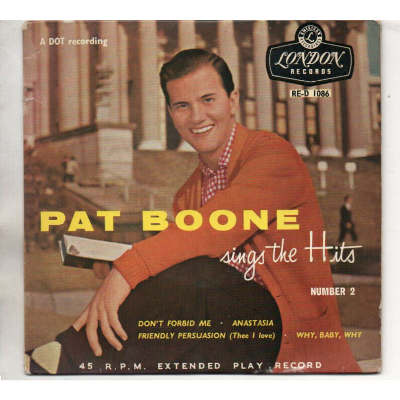 Pat Boone - Sings The Hits Number vol 2 Don't Forbid Me	 / Anastasia	 / Friendly Persuasion (Thee I Love) / 	 Why, Baby, Why