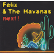 felix & the havanas next !