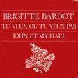 bardot brigitte tu veux, ou tu veux pas / john et michael