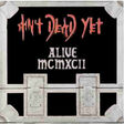 ain't dead yet alive mcmxcii